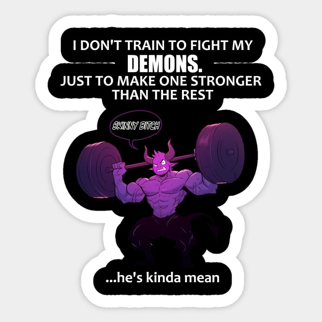 I don't train to fight my demons Sticker by MeBrokel